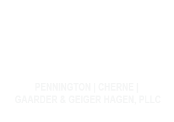 Pennington | Cherne | Gaarder & Geiger Hagen, PLLC Your Neighborhood Law Firm